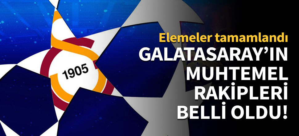 Galatasaray'ın muhtemel rakipleri belli oldu!