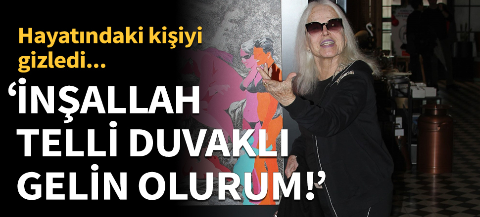 Gönül Yazar evlenmek istediğini açıkladı!