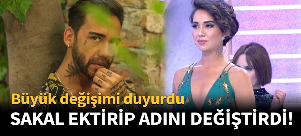 Sakal ektirdikten sonra adını da değiştirdi!