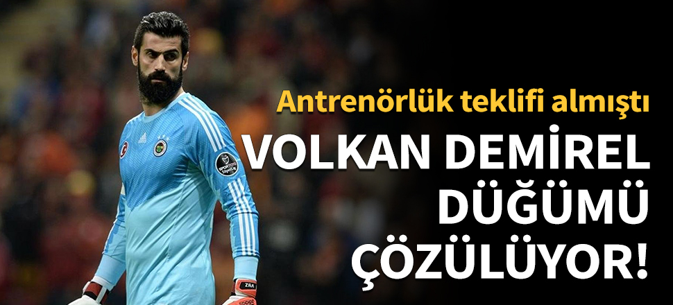 Fenerbahçe'de Volkan Demirel düğümü çözülüyor!