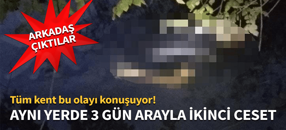 Aynı yerde peş peşe şüpheli ölümler!