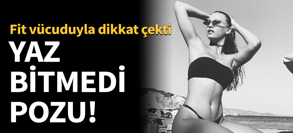 Serenay Sarıkaya'dan 'yaz bitmedi' pozu!