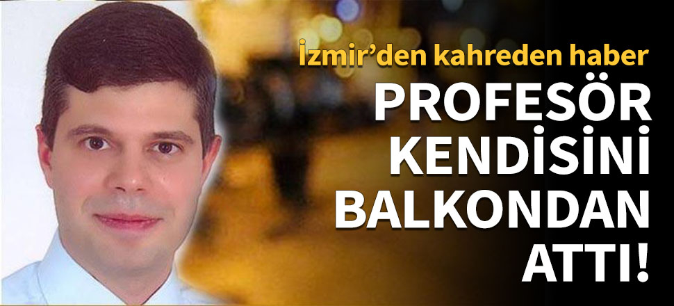 Profesör kendisini balkondan attı!
