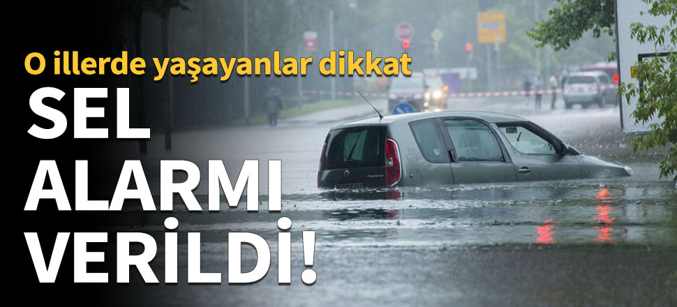 Sel alarmı verildi!