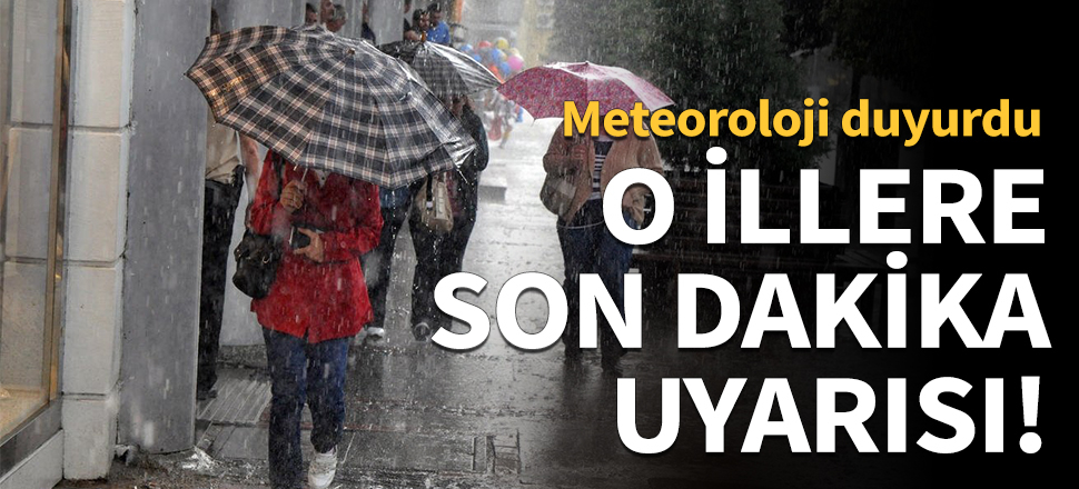 9 il için son dakika uyarısı!