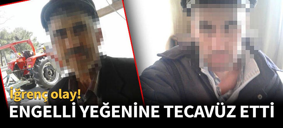 Engelli yeğenine tecavüz etti!