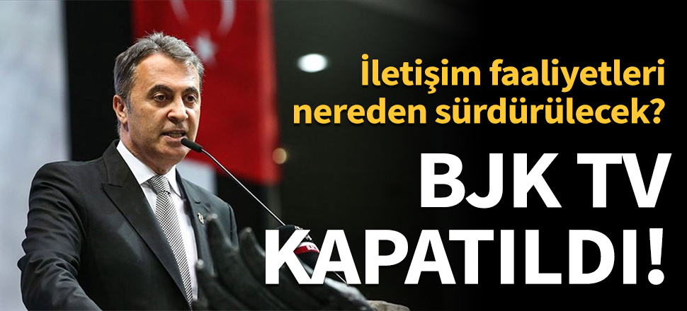 BJK TV'nin yayın hayatına son verildi!