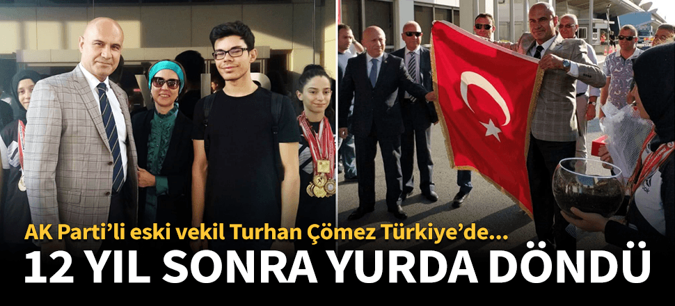 Eski AK Partili vekil 12 yıl sonra Türkiye'de!