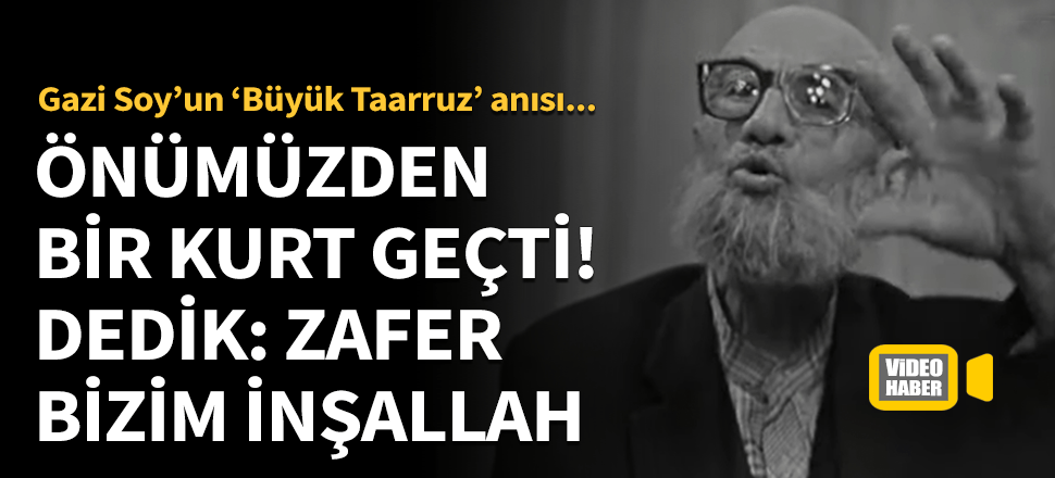 "Sancağımızın önünden bir kurt geçti! 'zafer bizim inşallah' dedik!