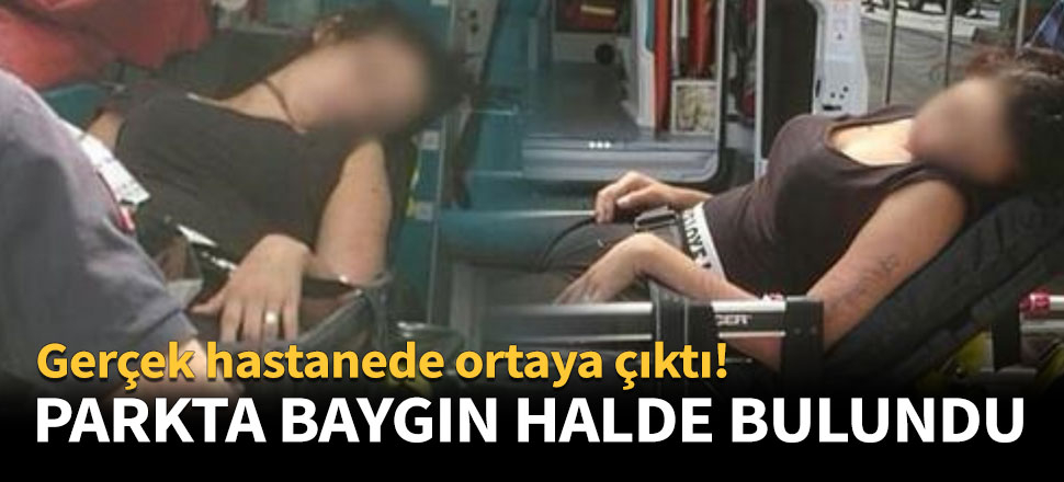 Genç kız parkta baygın halde bulundu