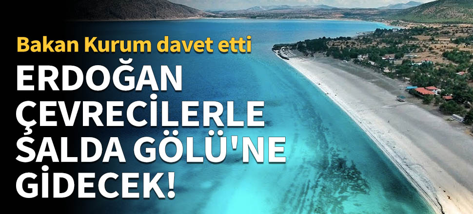 Erdoğan, çevrecilerle Salda Gölü'ne gidecek!