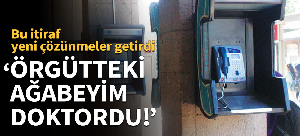 ‘Örgütteki ağabeyim doktordu!'