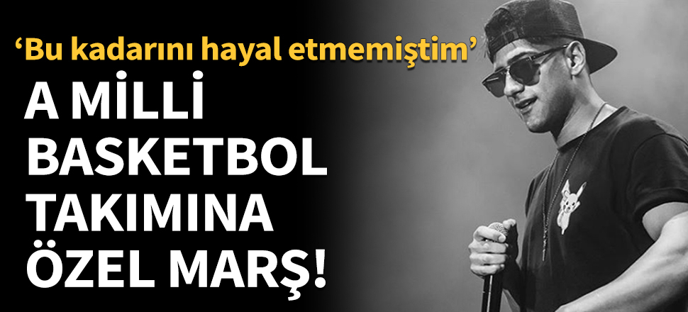 A Milli Basketbol takımına özel marş yaptı!