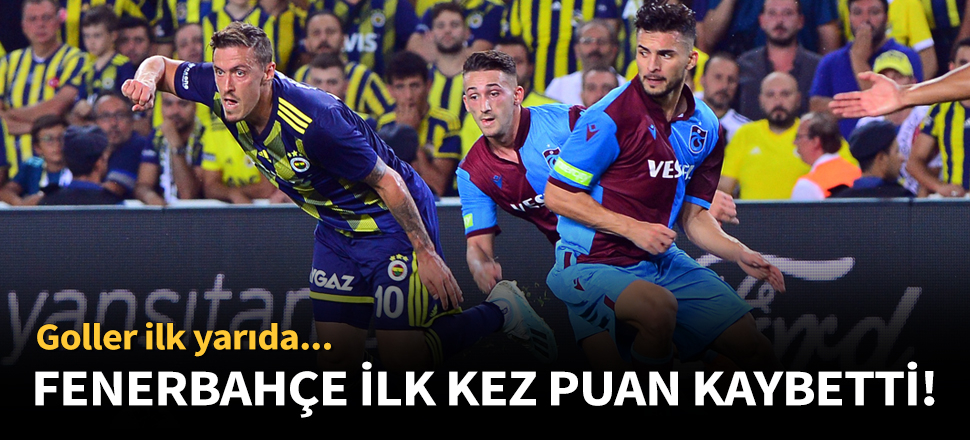 Fenerbahçe ile Trabzonspor 1-1 berabere kaldı.