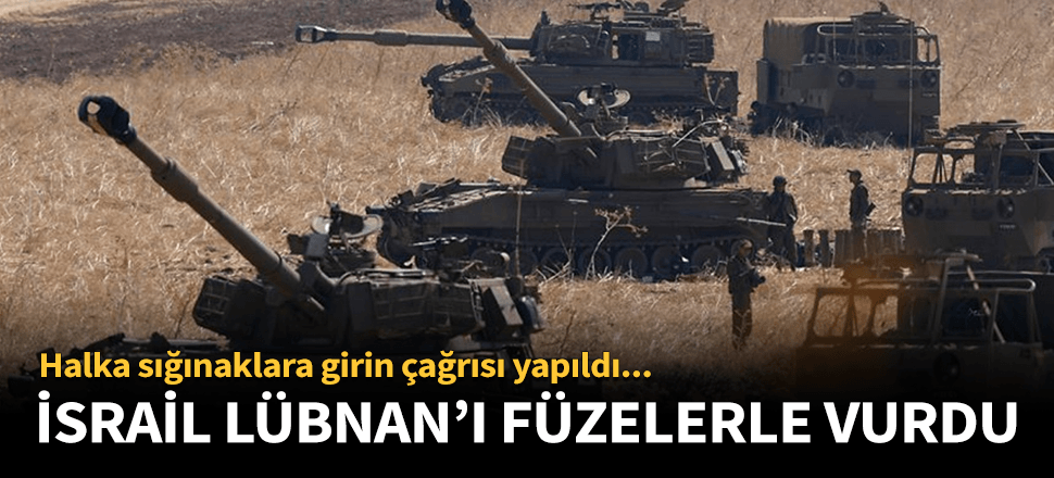 İsrail Lübnan'ı füzelerle vurdu!