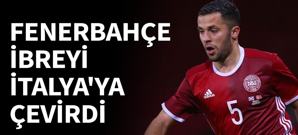 Fenerbahçe ibreyi İtalya'ya çevirdi