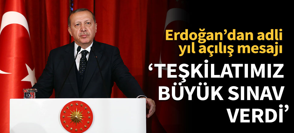 Cumhurbaşkanı Erdoğan: Teşkilatımız büyük sınav verdi