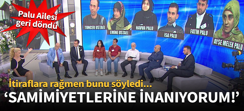 "Palu Ailesi'nin samimiyetine inanıyorum!"