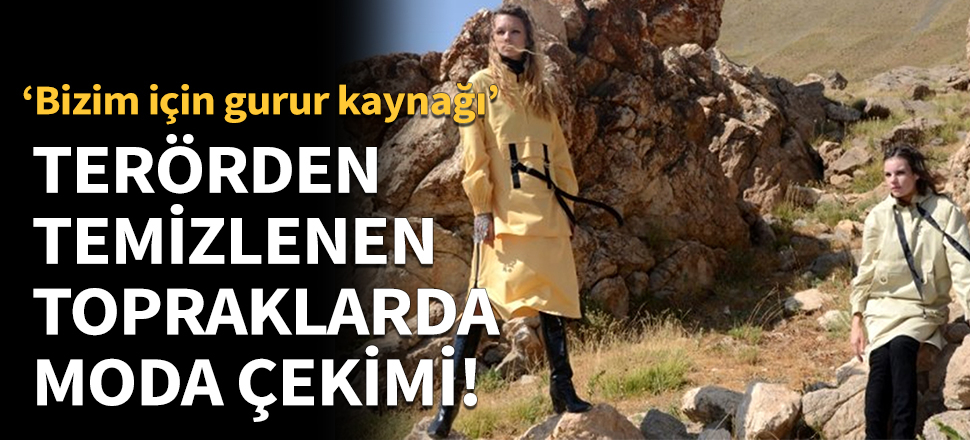 Terörden temizlenen topraklarda moda çekimi yaptı!