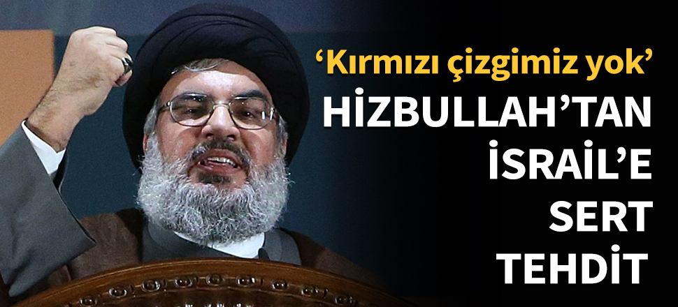 Hizbullah'tan İsrail'e sert tehdit...