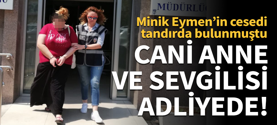 Cani anne ve sevgilisi adliyede!
