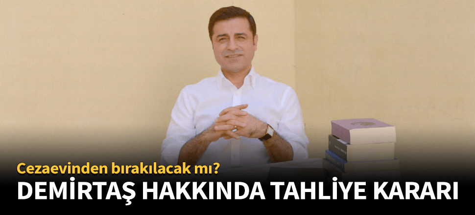 Demirtaş hakkında tahliye kararı!