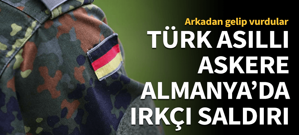 Türk asıllı Alman askere ırkçı saldırı!