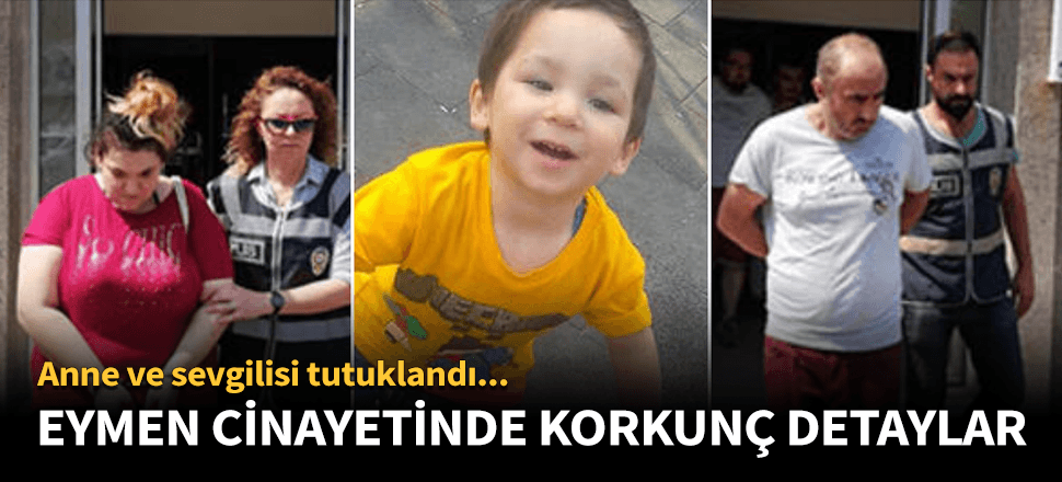 Eymen cinayetinde korkunç detaylar!
