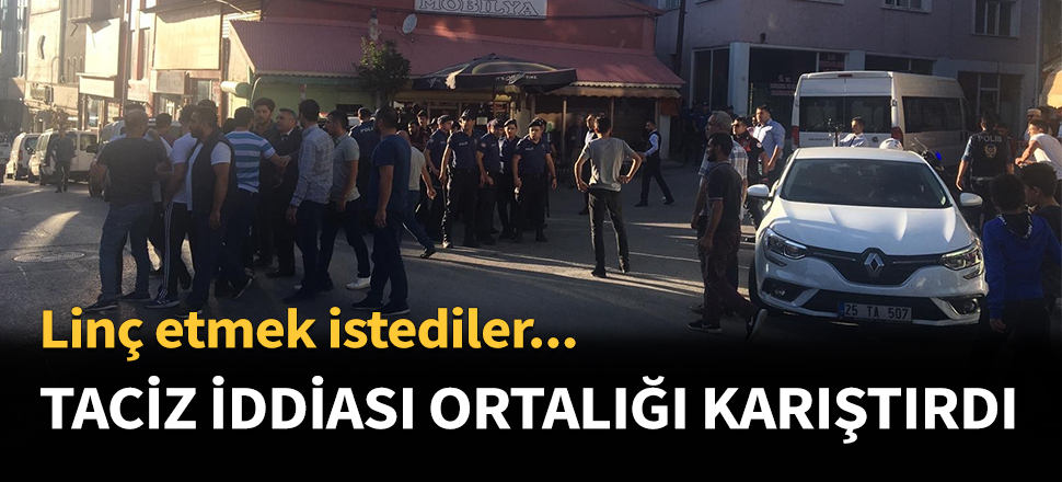 Taciz iddiası mahalleyi karıştırdı...