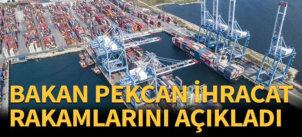 İhracat rakamları açıklandı