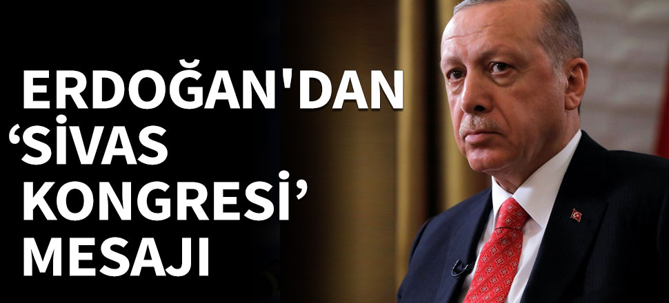 Erdoğan'dan 'Sivas Kongresi' mesajı