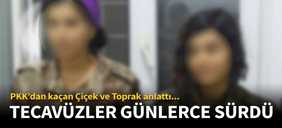 "PKK'lıların tecavüz ve işkencesi günlerce sürdü"
