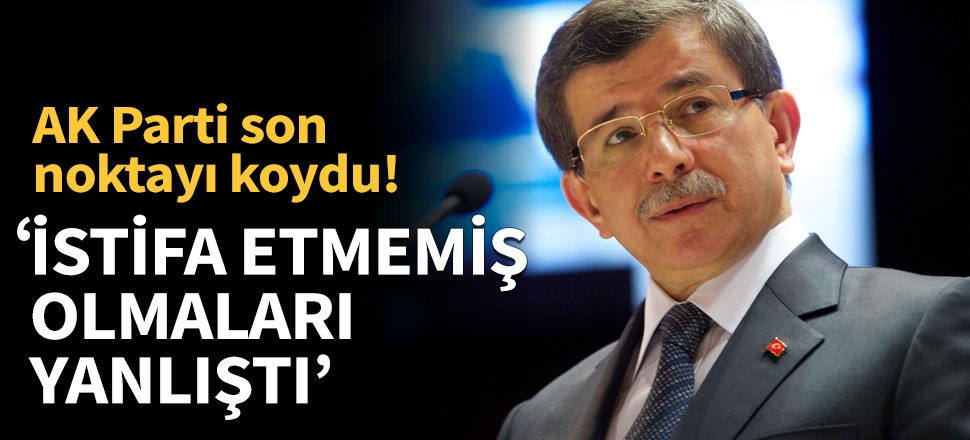 'İstifa etmemiş olmaları yanlıştı'
