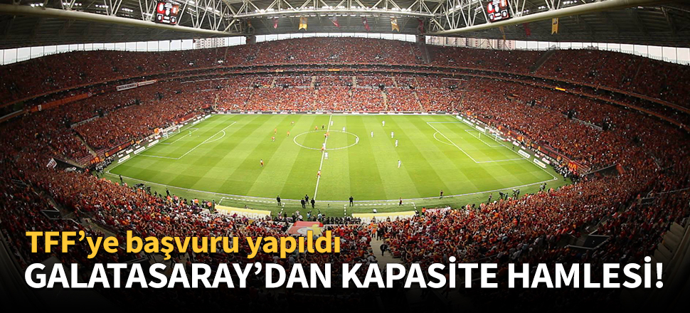 Galatasaray'dan kapasite hamlesi!