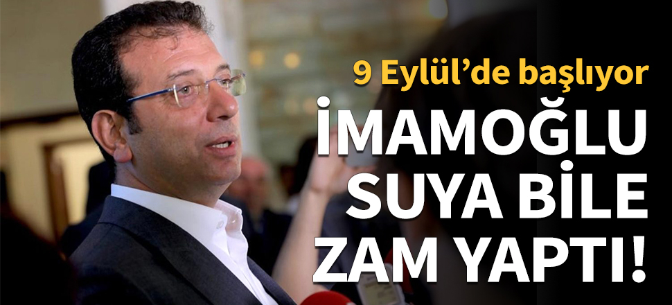 İmamoğlu suya bile zam yaptı!