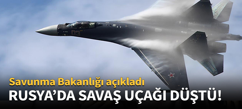 Rusya'da savaş uçağı düştü!