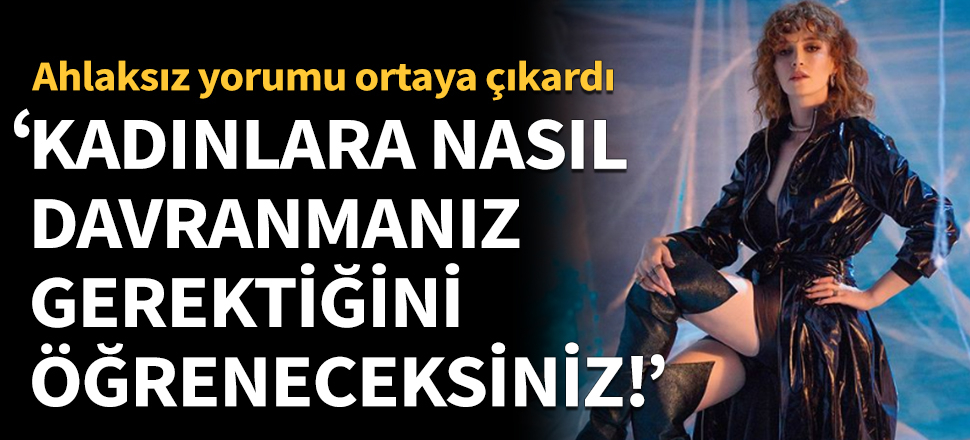 "Kadına nasıl davranmanız gerektiğini böyle öğreneceksiniz!"