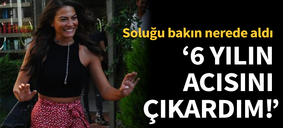Demet Özdemir: 6 yılın acısını çıkardım!