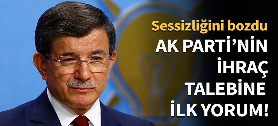 Davutoğlu'ndan ihraç istemine ilk yorum!