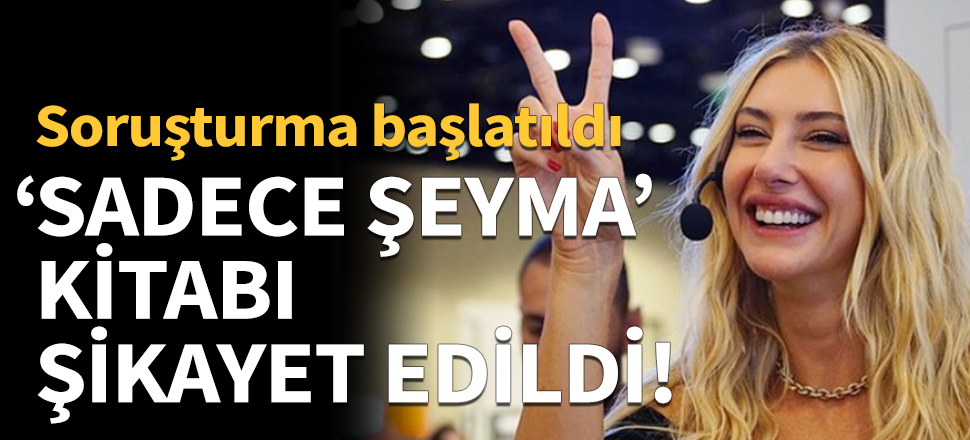 'Sadece Şeyma' kitabını şikayet etti!