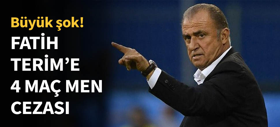 Fatih Terim'e 4 maç men cezası...