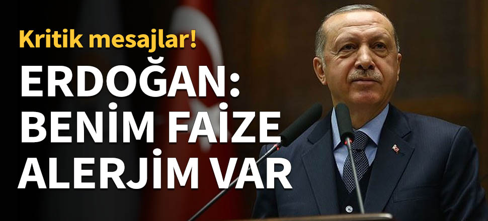 Erdoğan: Benim faize alerjim var...