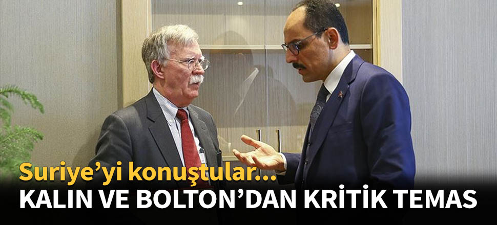 İbrahim Kalın'dan Bolton'la kritik görüşme!