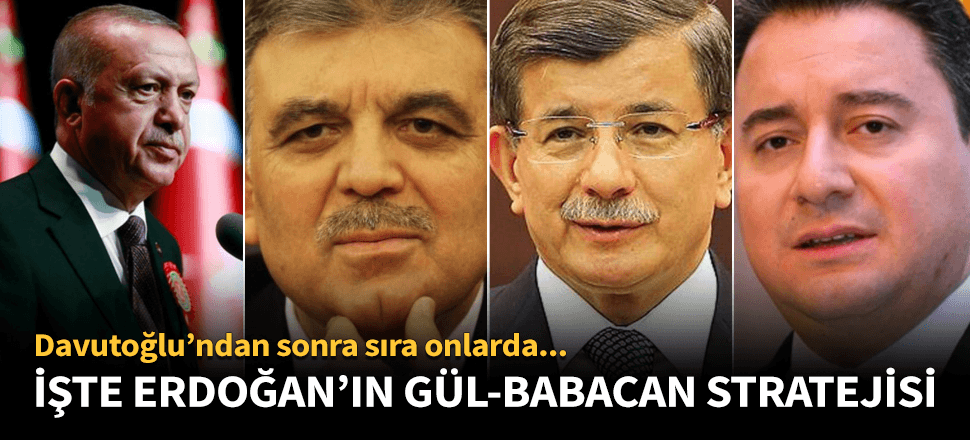 İşte Erdoğan'ın Davutoğlu-Gül-Babacan stratejisi!
