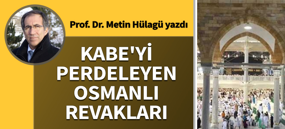 Kâbe’yi perdeleyen Osmanlı revakları