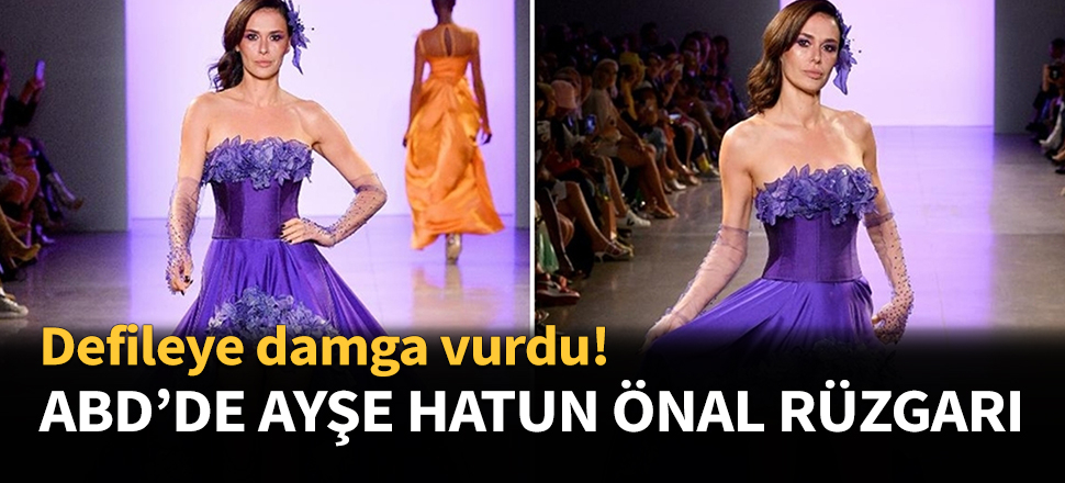 New York'ta Ayşe Hatun Önal rüzgarı!