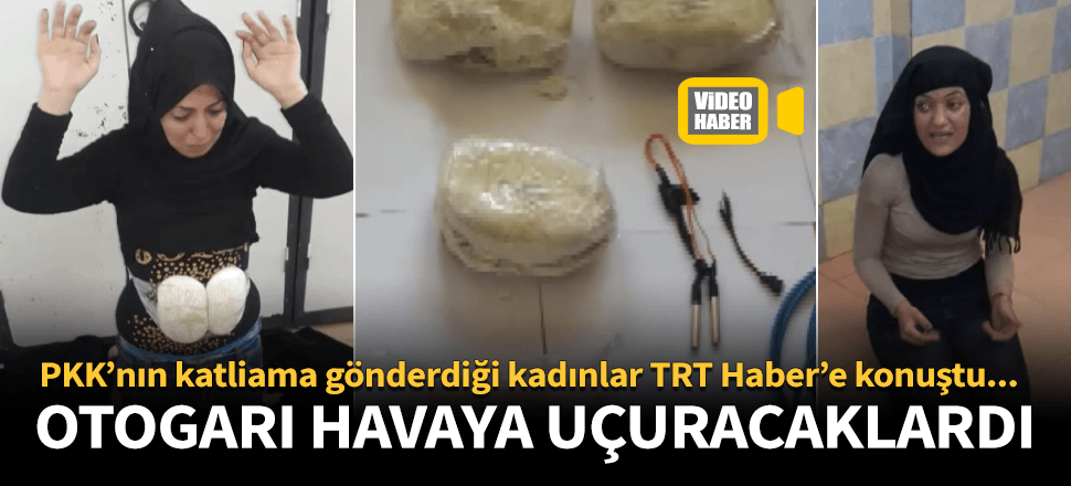 Kadın canlı bombalar otogarı havaya uçuracaktı!