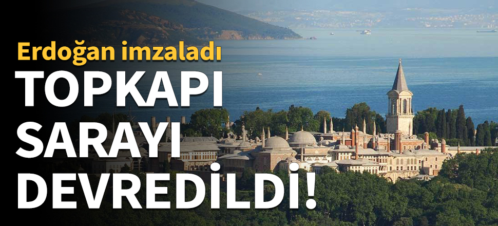 Topkapı sarayı devredildi!