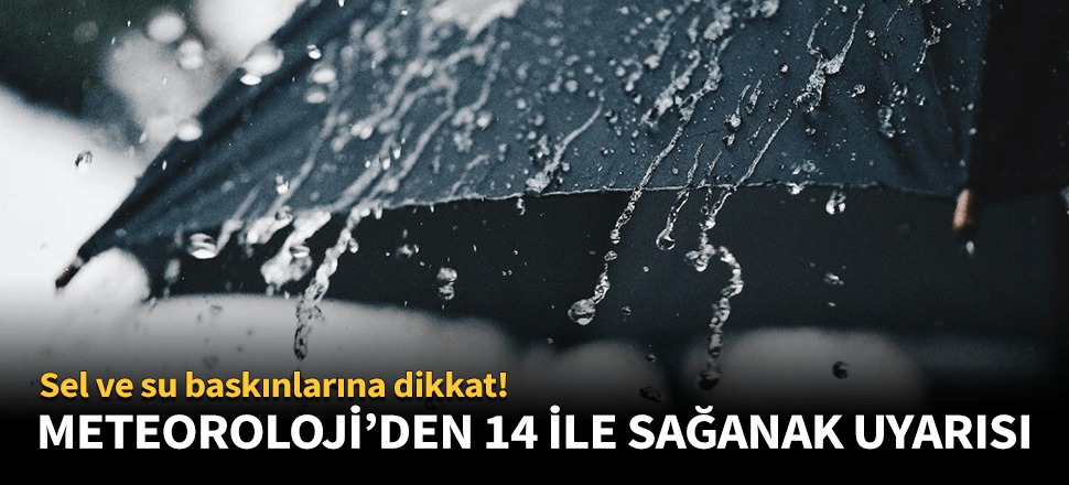 Meteoroloji'den 14 kente sağanak yağış uyarısı!