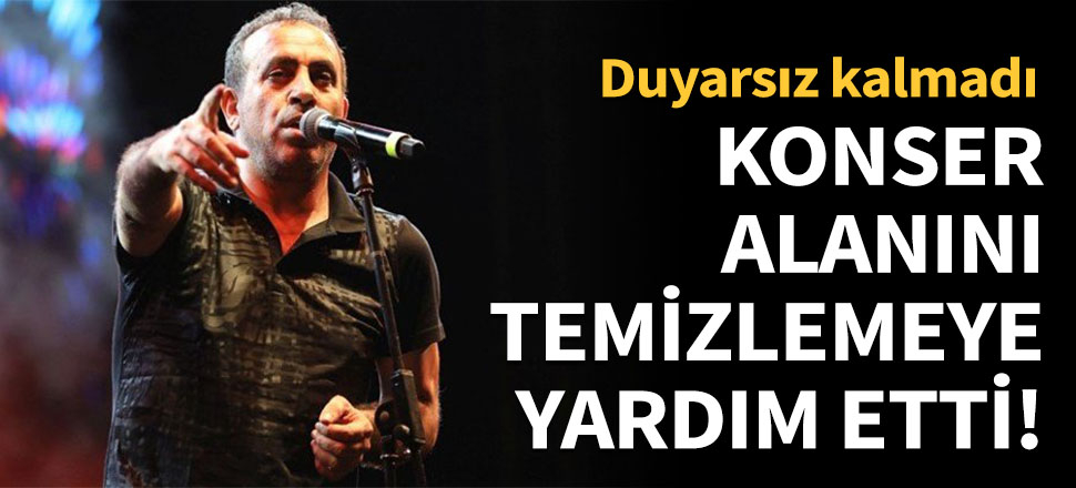 Konser alanını temizlemeye yardımcı oldu!